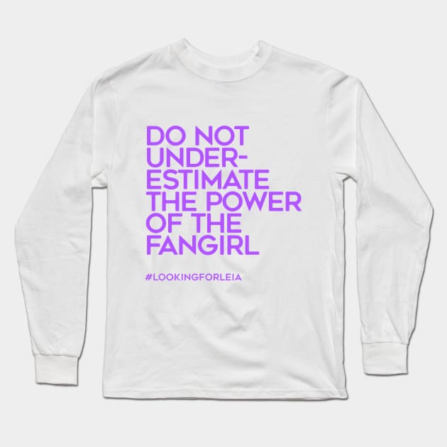 Do Not Underestimate the Power of the Fangirl Long Sleeve T-Shirt by LookingForLeia